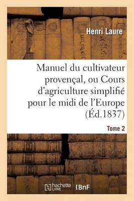 Manuel Du Cultivateur Proven�al, Ou Cours d'Agriculture Simplifi�. T2 - Sciences Sociales (Paperback)