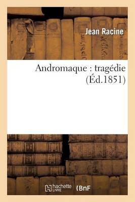 Andromaque: Trag�die - Litterature (Paperback)