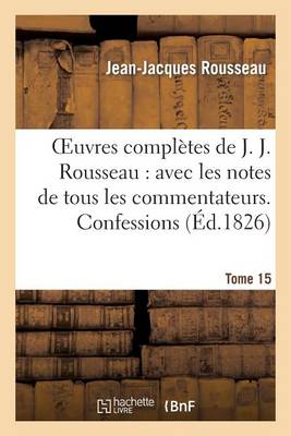 Oeuvres Compl�tes de J. J. Rousseau. T. 15 Confessions T1 - Litterature (Paperback)