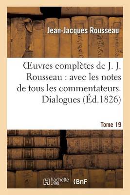 Oeuvres Compl�tes de J. J. Rousseau. T. 19 Dialogues T2 - Litterature (Paperback)
