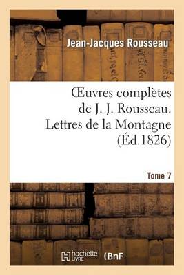 Oeuvres Compl�tes de J. J. Rousseau. T. 7 Lettres de la Montagne - Litterature (Paperback)