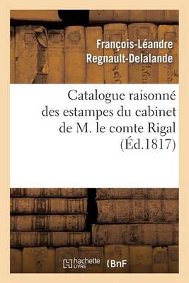 Catalogue Raisonn� Des Estampes Du Cabinet de M. Le Comte Rigal - Arts (Paperback)
