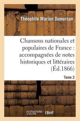 Chansons Nationales Et Populaires de France: Accompagn�es de Notes Historiques Et Litt�raires. T2 - Arts (Paperback)