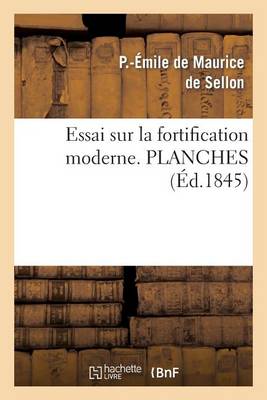 Essai Sur La Fortification Moderne, Ou Analyse Compar�e Des Syst�mes Modernes Fran�ais Et Allemands - Arts (Paperback)