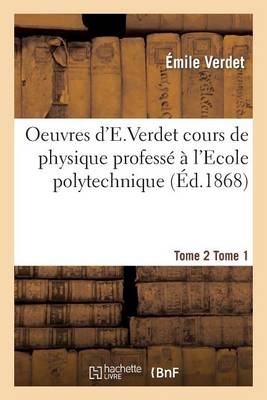 Oeuvres d'e Verdet Cours de Physique Tome 2 Tome 1 - Sciences (Paperback)