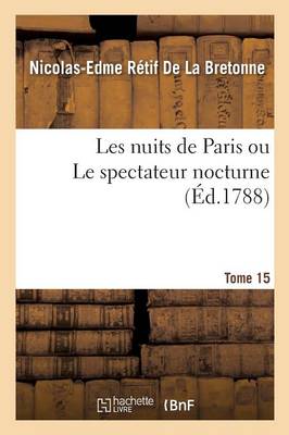 Les Nuits de Paris Ou Le Spectateur Nocturne Tome 15 - Litterature (Paperback)