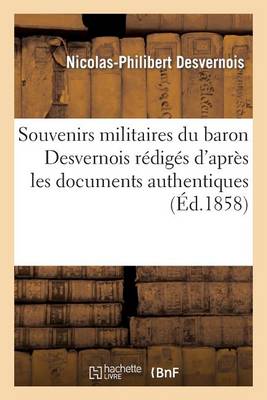 Souvenirs Militaires Du Baron Desvernois R�dig�s d'Apr�s Les Documents Authentiques - Litterature (Paperback)