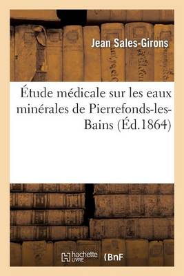 �tude M�dicale Sur Les Eaux Min�rales de Pierrefonds-Les-Bains - Sciences (Paperback)
