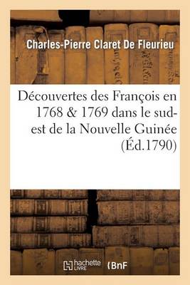 D�couvertes Des Franc?ois En 1768 1769 Dans Le Sud-Est de la Nouvelle Guin�e - Histoire (Paperback)