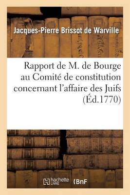 Rapport de M. de Bourge Au Comit� de Constitution Concernant l'Affaire Des Juifs - Histoire (Paperback)
