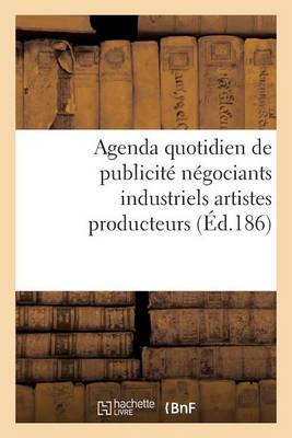 Agenda Quotidien de Publicit� Contenant Les Adresses Et Les Annonces Des Principaux Fabricants - Generalites (Paperback)