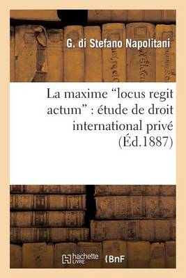 La Maxime "locus Regit Actum": �tude de Droit International Priv� - Sciences Sociales (Paperback)