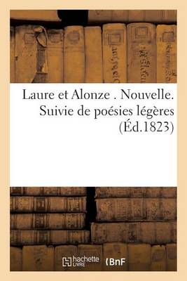 Laure Et Alonze . Nouvelle. Suivie de Po�sies L�g�res - Litterature (Paperback)