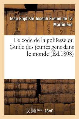 Le Code de la Politesse Ou Guide Des Jeunes Gens Dans Le Monde - Sciences Sociales (Paperback)