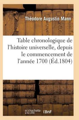 Table Chronologique de l'Histoire Universelle, de l'Ann�e 1700, Paix G�n�rale de l'Ann�e 1802 - Histoire (Paperback)