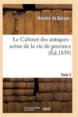 Le Cabinet Des Antiques: Sc�ne de la Vie de Province. Tome 2 - Litterature (Paperback)