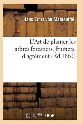 L'Art de Planter Les Arbres Forestiers, Fruitiers, d'Agr�ment - Sciences (Paperback)