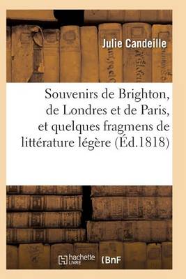 Souvenirs de Brighton, de Londres Et de Paris, Et Quelques Fragmens de Litt�rature L�g�re - Litterature (Paperback)