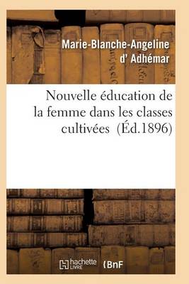 Nouvelle �ducation de la Femme Dans Les Classes Cultiv�es - Sciences Sociales (Paperback)