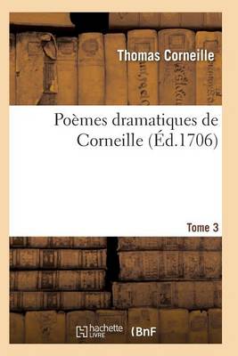 Po�mes Dramatiques de T. Corneille. T03 - Litterature (Paperback)