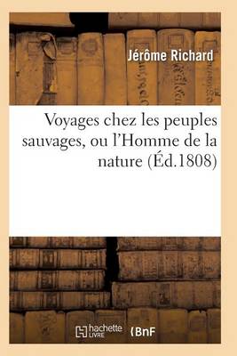 Voyages Chez Les Peuples Sauvages, Ou l'Homme de la Nature. Edition 2, Tome 3, Volume 3 - Histoire (Paperback)