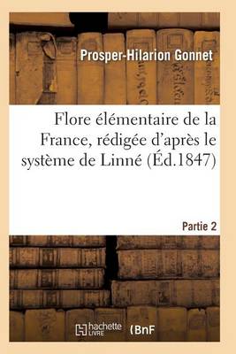 Flore �l�mentaire de la France, R�dig�e d'Apr�s Le Syst�me de Linn� Partie 2 - Sciences (Paperback)