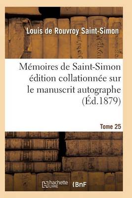 M�moires de Saint-Simon �dition Collationn�e Sur Le Manuscrit Autographe Tome 25 - Histoire (Paperback)