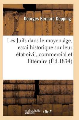 Les Juifs Dans Le Moyen-�ge, Essai Historique Sur Leur �tat-Civil, Commercial Et Litt�raire - Histoire (Paperback)