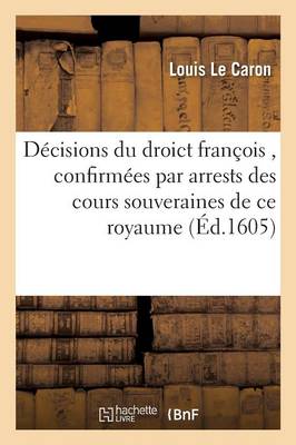 Responses, D�cisions Du Droict Fran�ois, Confirm�es Par Arrests Des Cours Souveraines de Ce Royaume - Sciences Sociales (Paperback)