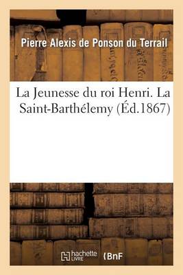 La Jeunesse Du Roi Henri. La Saint-Barthelemy, 2eme Edition - Litterature (Paperback)