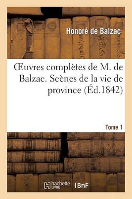 Oeuvres Compl�tes de M. de Balzac. Sc�nes de la Vie de Province, T1. Ursule Mirou�t. Eug�nie Grandet - Litterature (Paperback)
