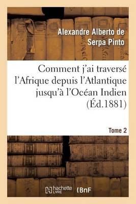 Comment j'Ai Travers� l'Afrique Depuis l'Atlantique Jusqu'� l'Oc�an Indien. T. 2 - Histoire (Paperback)