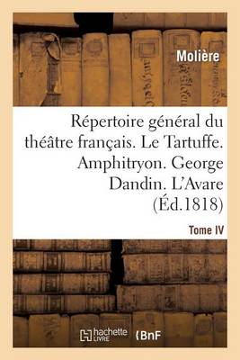 R�pertoire G�n�ral Du Th��tre Fran�ais. Tome IV. Le Tartuffe. Amphitryon. George Dandin. l'Avare - Litterature (Paperback)
