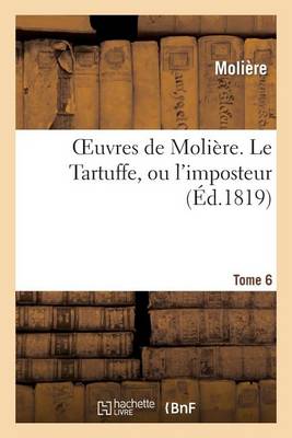 Oeuvres de Moli�re. Tome 6 Le Tartuffe, Ou l'Imposteur - Litterature (Paperback)