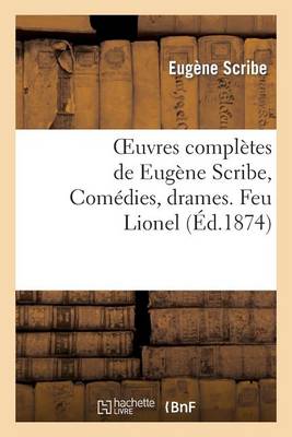 Oeuvres Compl�tes de Eug�ne Scribe, Com�dies, Drames. Feu Lionel - Litterature (Paperback)