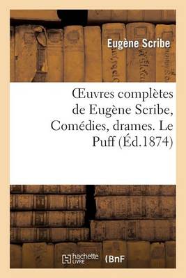 Oeuvres Completes de Eugene Scribe, Comedies, Drames. Le Puff - Litterature (Paperback)