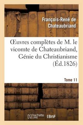 Oeuvres Compl�tes de M. Le Vicomte de Chateaubriand, Tome 11 G�nie Du Christianisme - Litterature (Paperback)