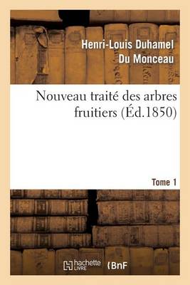 Nouveau Trait� Des Arbres Fruitiers.Tome 1 - Savoirs Et Traditions (Paperback)