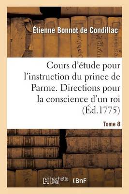 Cours d'�tude Pour l'Instruction Du Prince de Parme. Directions Pour La Conscience d'Un Roi. T. 8 - Sciences Sociales (Paperback)