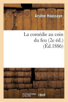La Com�die Au Coin Du Feu. La Com�die � La Fen�tre, Le Roi Soleil, Le Duel de la Tour (2e �d) - Arts (Paperback)