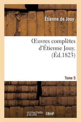 Oeuvres Compl�tes d'�tienne Jouy. T05 - Litterature (Paperback)