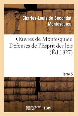 Oeuvres de Montesquieu. T5 D�fenses de l'Esprit Des Lois - Litterature (Paperback)
