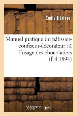 Manuel Pratique Du P�tissier-Confiseur-D�corateur - Savoirs Et Traditions (Paperback)