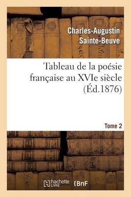 Tableau de la Po�sie Fran�aise Au Xvie Si�cle.Tome 2 - Litterature (Paperback)
