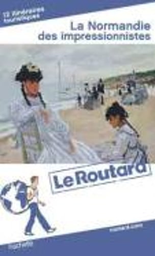 Guide Du Routard France: Guide Routard Normandie DES Impressionnistes (Paperback)