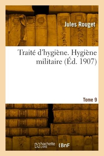 Trait� d'Hygi�ne. Tome 9, Hygi�ne Militaire - Sciences (Paperback)