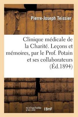 Clinique M�dicale de la Charit�. Le�ons Et M�moires, Par Le Prof. Potain Et Ses Collaborateurs - Sciences (Paperback)