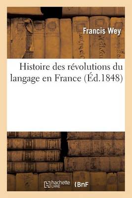 Histoire Des R�volutions Du Langage En France - Langues (Paperback)