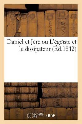 Daniel Et J�r� Ou l'�go�ste Et Le Dissipateur - Litterature (Paperback)