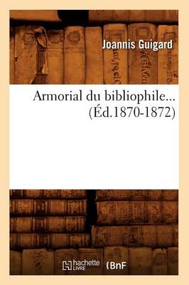 Armorial Du Bibliophile (�d.1870-1872) - Histoire (Paperback)